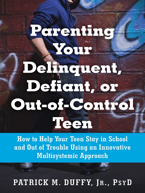 Title details for Parenting Your Delinquent, Defiant, or Out-of-Control Teen by Patrick M. Duffy - Available